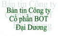 Bản tin Công ty Cổ phần BOT Đại Dương